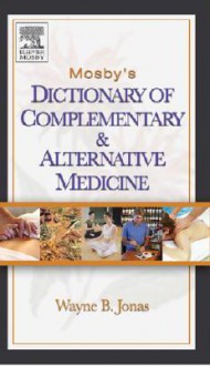 Mosby's Dictionary of Complementary and Alternative Medicine - Wayne B. Jonas