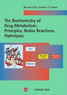 The Biochemistry of Drug Metabolism, Volume 1: Principles, Redox Reactions, Hydrolyses - Bernard Testa