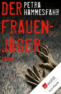 Der Frauenjäger (German Edition) - Petra Hammesfahr