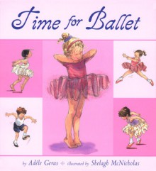 Time for Ballet - Adèle Geras, Shelagh McNicholas, Adèle Geras