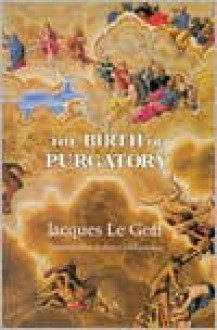 Birth of Purgatory - Jacques Le Goff, Arthur Goldhammer (Translator)