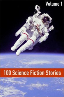 100 Classic Science Fiction Stories: Volume I - Golgotha Press