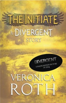 The Initiate (Divergent, #0.2) - Veronica Roth
