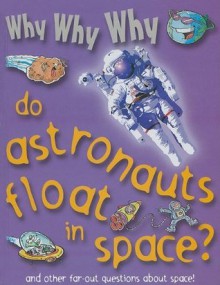 Why why why Do Astronauts Float in Space? - Chris Oxlade