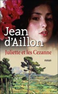 Juliette et Les Cézanne - Jean d'Aillon