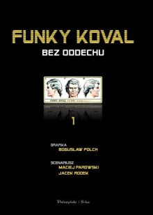 Funky Koval. Bez oddechu - Bogusław Polch, Maciej Parowski, Jacek Rodek