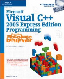 Microsoft Visual C++ 2005 Express Edition Programming for the Absolute Beginner - Aaron Miller