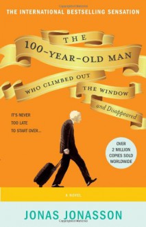 The 100-Year-Old Man Who Climbed Out the Window and Disappeared - Jonas Jonasson