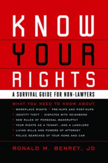 Know Your Rights: A Survival Guide for Non-Lawyers - Ronald M. Benrey