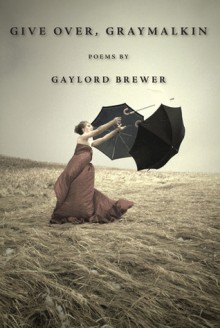 Give Over, Graymalkin - Gaylord Brewer