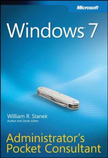 Windows® 7 Administrator's Pocket Consultant - William R. Stanek