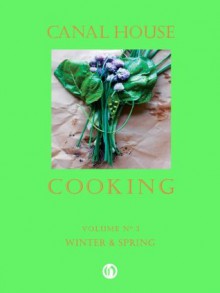 Canal House Cooking Volume N° 3: Winter & Spring - Christopher Hirsheimer, Melissa Hamilton