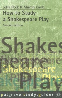 How To Study A Shakespeare Play - John Peck, Martin Coyle