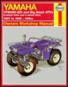 Yamaha Yfm350 Atv Owners Workshop Manual: Models Covered : Yfm350Er, 1987 Through 1995, Yfm350Fw (Big Bear), 1987 Through 1995 (Hayne's Automotive Repair Manual) - Alan Ahlstrand, John Harold Haynes