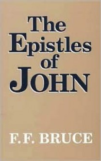 The Epistles of John: Introduction, Exposition, and Notes - F.F. Bruce