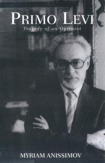 Primo Levi: Tragedy of an Optimist - Myriam Anissimov, Steve Cox