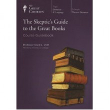 The Skeptic's Guide To The Great Books - Grant L. Voth