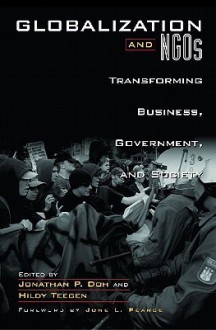 Globalization and NGOs: Transforming Business, Government, and Society - Jonathan P. Doh, Hildy Teegen