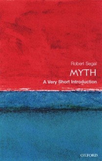 Myth: A Very Short Introduction - Robert A. Segal