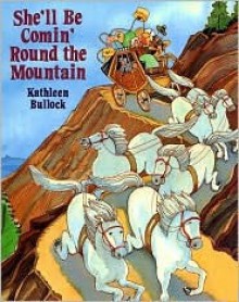 She'll Be Comin' Round the Mountain - Kathleen Bullock