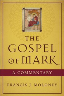 The Gospel of Mark: A Commentary - Francis J. Moloney