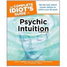 The Complete Idiot's Guide to Psychic Intuition - Lynn A. Robinson, LaVonne Carlson-Finnerty, Katherine A. Gleason