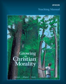 Teaching Manual for Growing in Christian Morality - Julia Ahlers, Barbara Allaire, Carl Koch