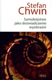 Samobójstwo jako doświadczenie wyobraźni - Stefan Chwin