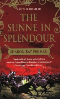 The Sunne In Splendour: A Novel of Richard III - Sharon Kay Penman