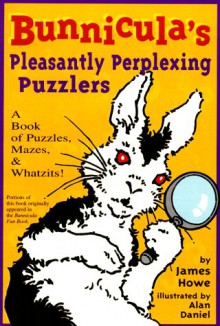 Bunnicula's Pleasantly Perplexing Puzzlers: A Book of Puzzles, Mazes, & Whatzits! - James Howe, Alan Daniel