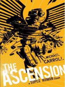 The Ascension: A Super Human Clash: A Super Human Clash - Michael Carroll