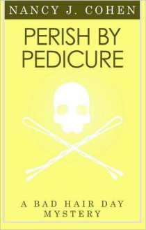 Perish By Pedicure - Nancy J. Cohen