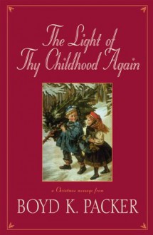 The Light of Thy Childhood Again - Boyd K. Packer