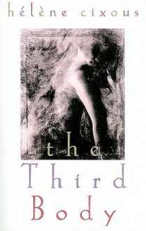 The Third Body - Hélène Cixous, Hélène Cixous