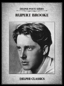 Delphi Complete Works of Rupert Brooke (Illustrated) (Delphi Poets Series) - Rupert Brooke