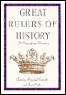 Great Rulers of History: A Biographical Dictionary - Theodore Rowland-Entwistle, Jean Cooke