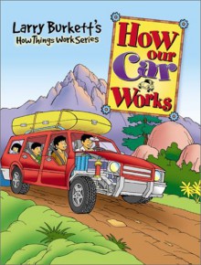 Larry Burkett's How Our Car Works (How Things Work Series) - Larry Burkett, Ed Strauss