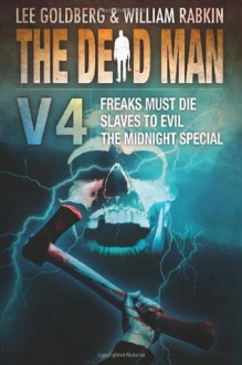 The Dead Man Vol 4: Freaks Must Die, Slaves to Evil, The Midnight Special - Lee Goldberg, William Rabkin, Joel Goldman, Lisa Klink, Phoef Sutton