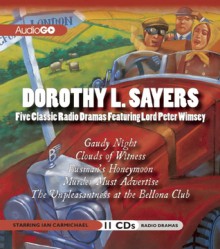 The Lord Peter Wimsey Radio Dramas: Eight Full-Cast BBC Radio Dramatizations: Gaudy Night, The Nine Tailors, Murder Must Advertise, Busman’s Honeymoon, The Unpleasantness at the Bellona Club, Five Red Herrings, Clouds of Witness, Unnatural Death - Full Cast, Dorothy L. Sayers, Full Full Cast