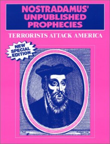 Nostradamus Unpublished Prophecies - Terrorists Attack America! - Arthur Crockett, Timothy Green Beckley, Gary Carlson