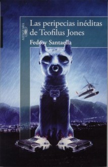 Las peripecias inéditas de Teofilus Jones - Fedosy Santaella