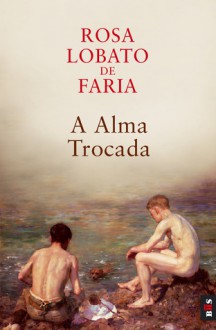 A Alma Trocada - Rosa Lobato de Faria