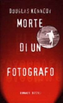 Morte di un fotografo - Douglas Kennedy