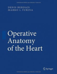 Operative Anatomy of the Heart - Denis Berdajs, Marko Turina