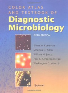 Color Atlas and Textbook of Diagnostic Microbiology - Elmer W. Koneman, Stephen D. Allen, William M. Janda, Paul C. Schreckenberger