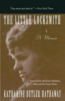 The Little Locksmith: A Memoir - Katharine Butler Hathaway, Alix Kates Shulman