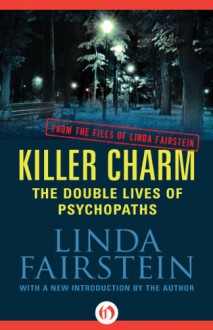 Killer Charm: The Double Lives of Psychopaths: From the Files of Linda Fairstein - Linda Fairstein