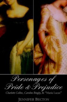 The Personages of Pride & Prejudice Collection: Charlotte Collins, Maria Lucas, and Caroline Bingley - Jennifer Becton