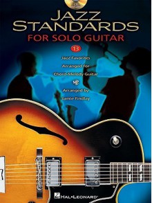 Jazz Standards for Solo Guitar 13: 13 Jazz Favorites Arranged for Chord-Melody Guitar [With CD (Audio)] - Jamie Findlay