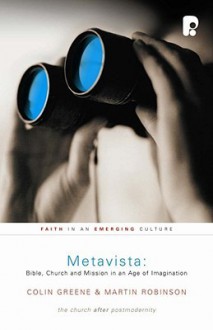 Metavista: Bible, Church and Mission in an Age of Imagination - Colin Greene, Martin Robinson